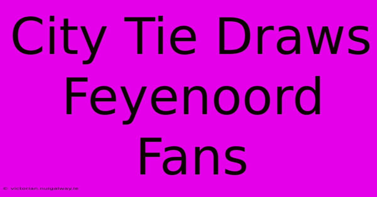 City Tie Draws Feyenoord Fans