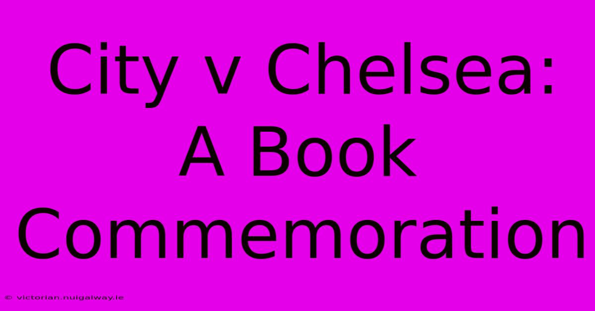 City V Chelsea: A Book Commemoration