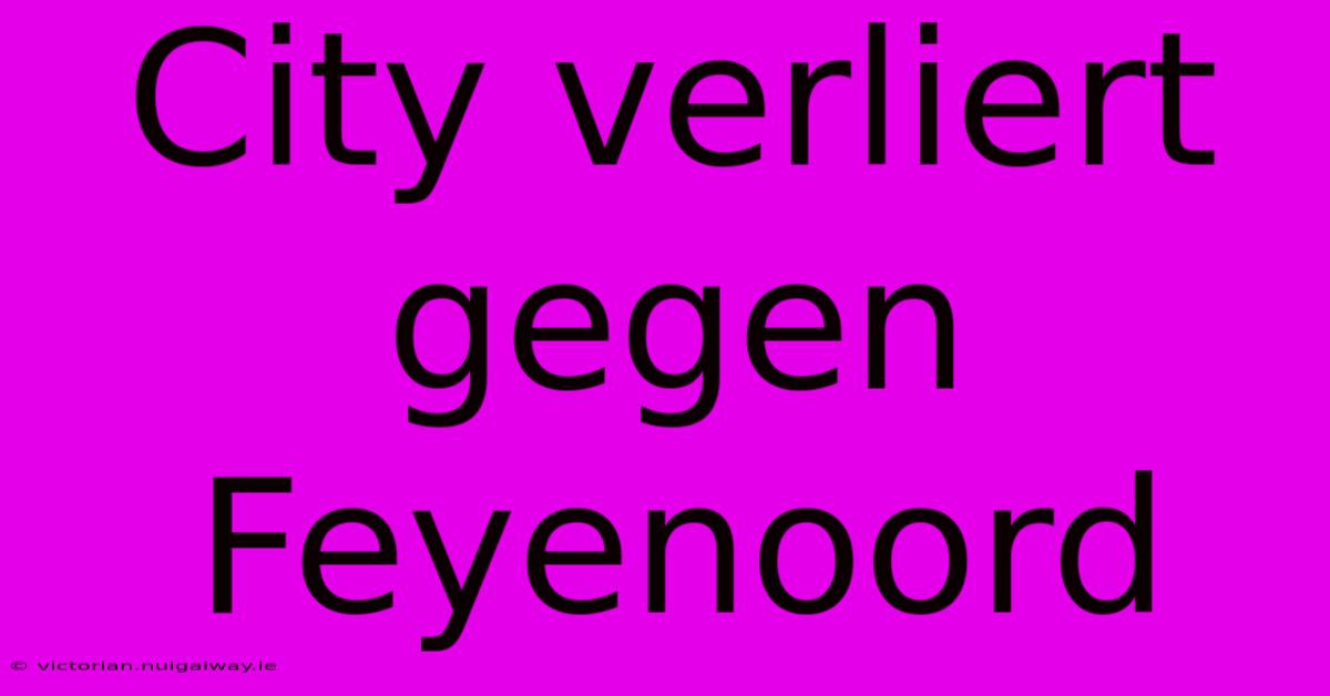 City Verliert Gegen Feyenoord