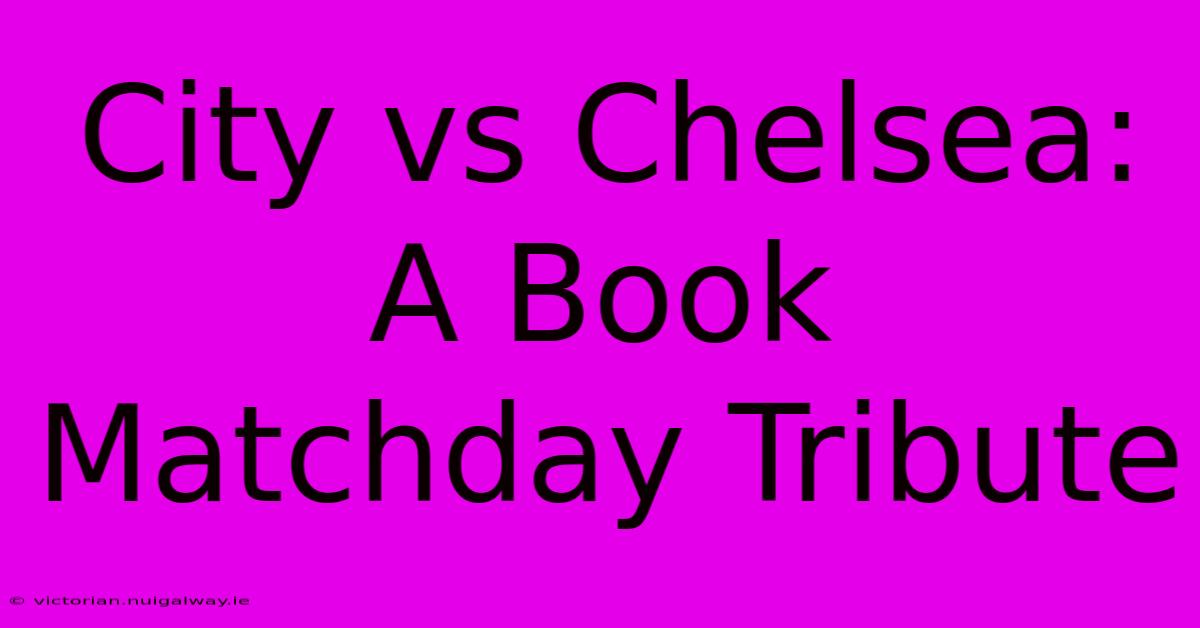 City Vs Chelsea: A Book Matchday Tribute