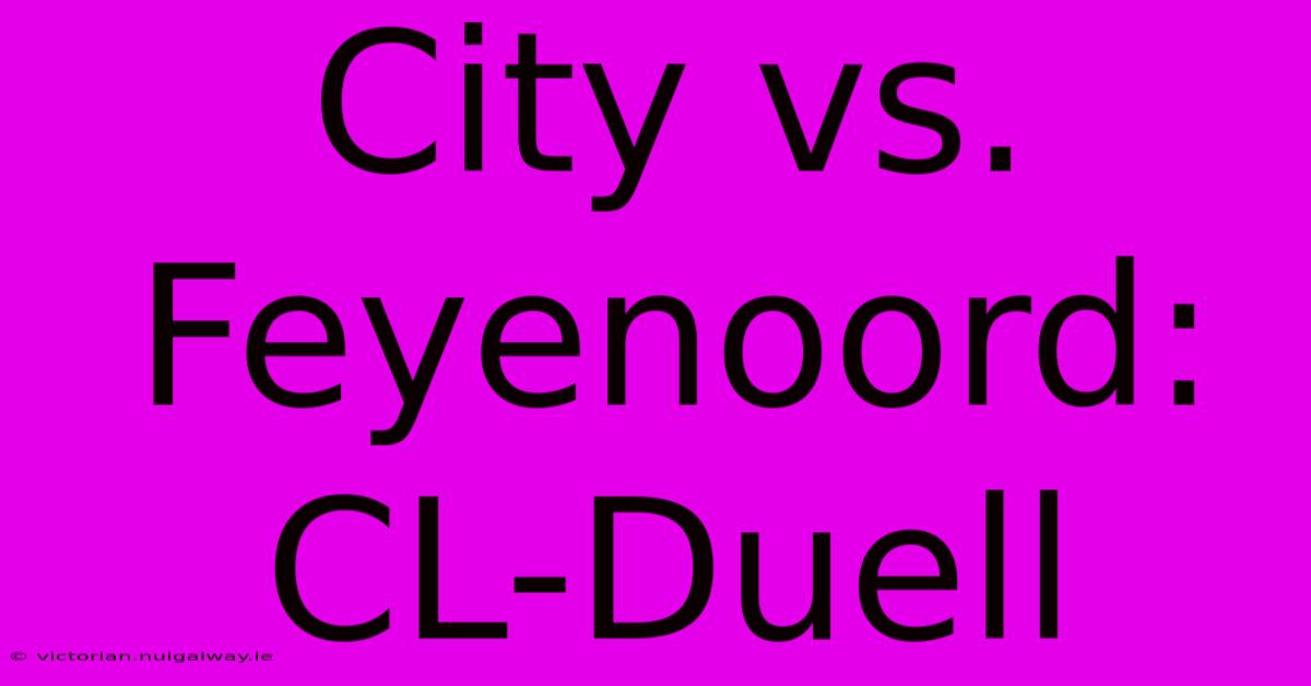 City Vs. Feyenoord: CL-Duell