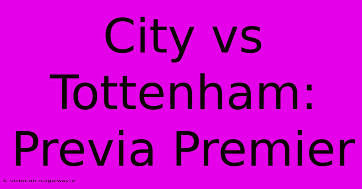 City Vs Tottenham: Previa Premier