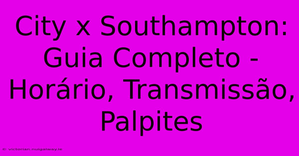 City X Southampton: Guia Completo - Horário, Transmissão, Palpites 