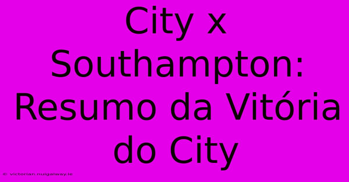 City X Southampton: Resumo Da Vitória Do City