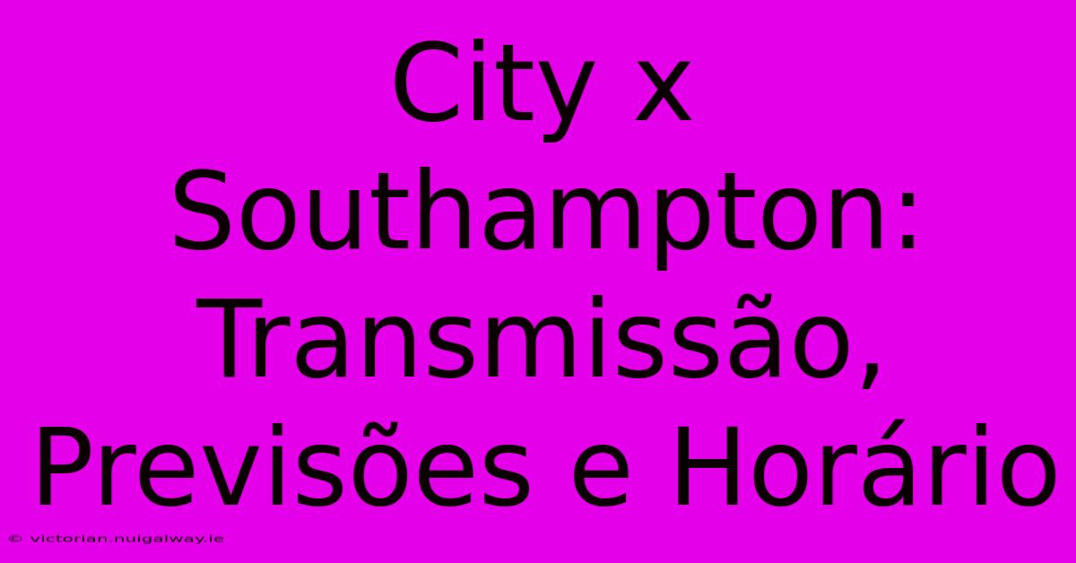 City X Southampton: Transmissão, Previsões E Horário