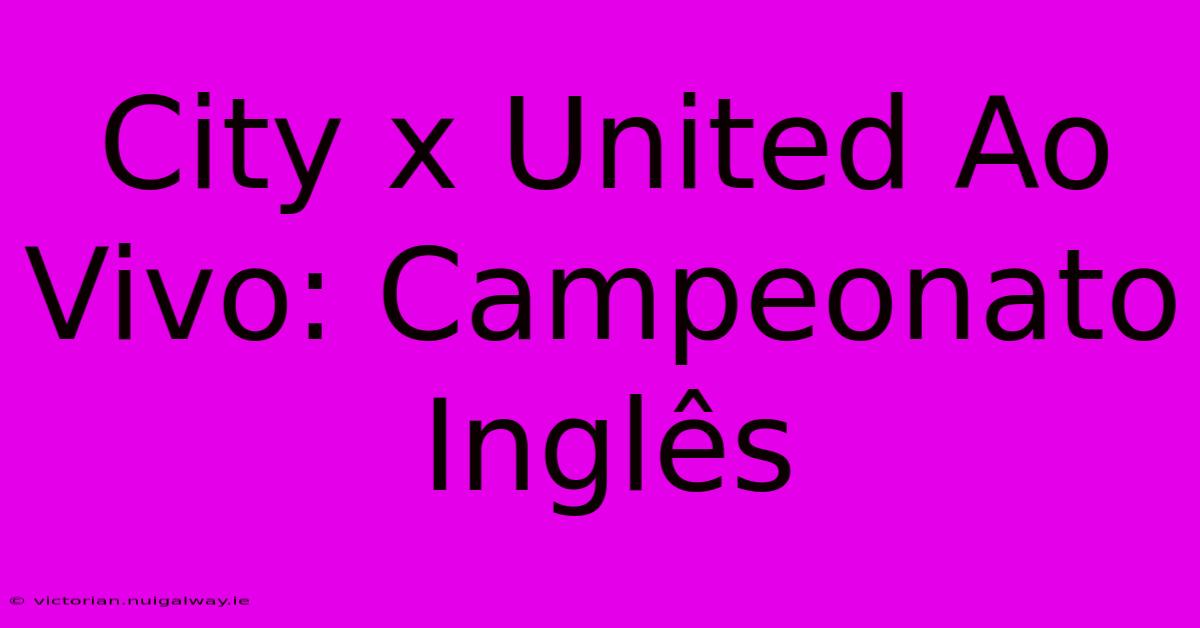 City X United Ao Vivo: Campeonato Inglês