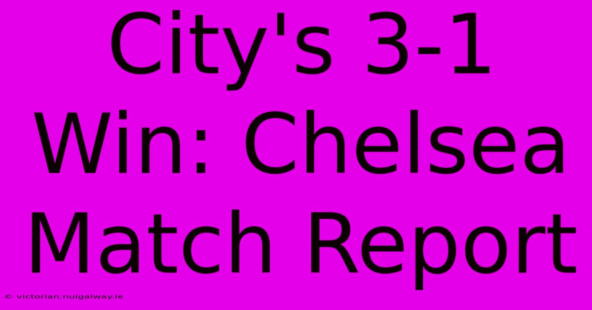 City's 3-1 Win: Chelsea Match Report