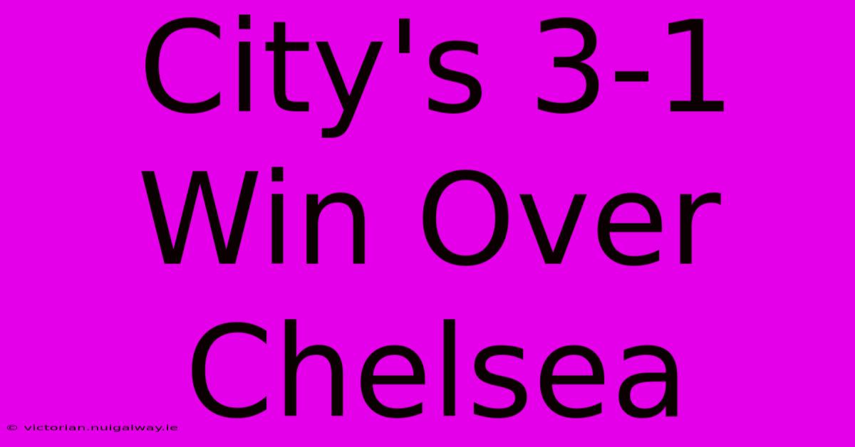 City's 3-1 Win Over Chelsea