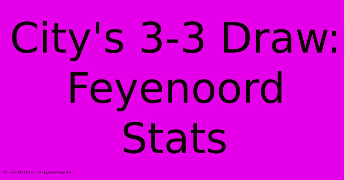 City's 3-3 Draw: Feyenoord Stats