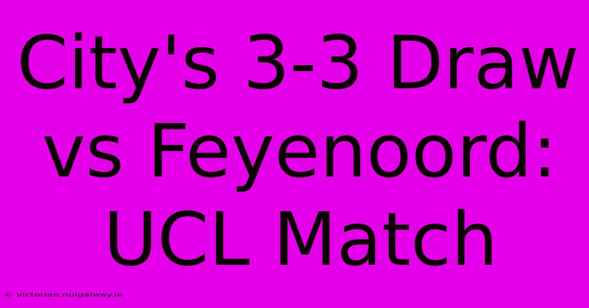 City's 3-3 Draw Vs Feyenoord: UCL Match