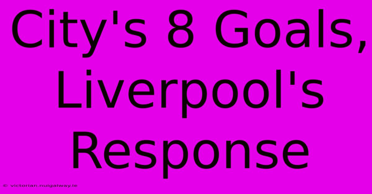 City's 8 Goals, Liverpool's Response