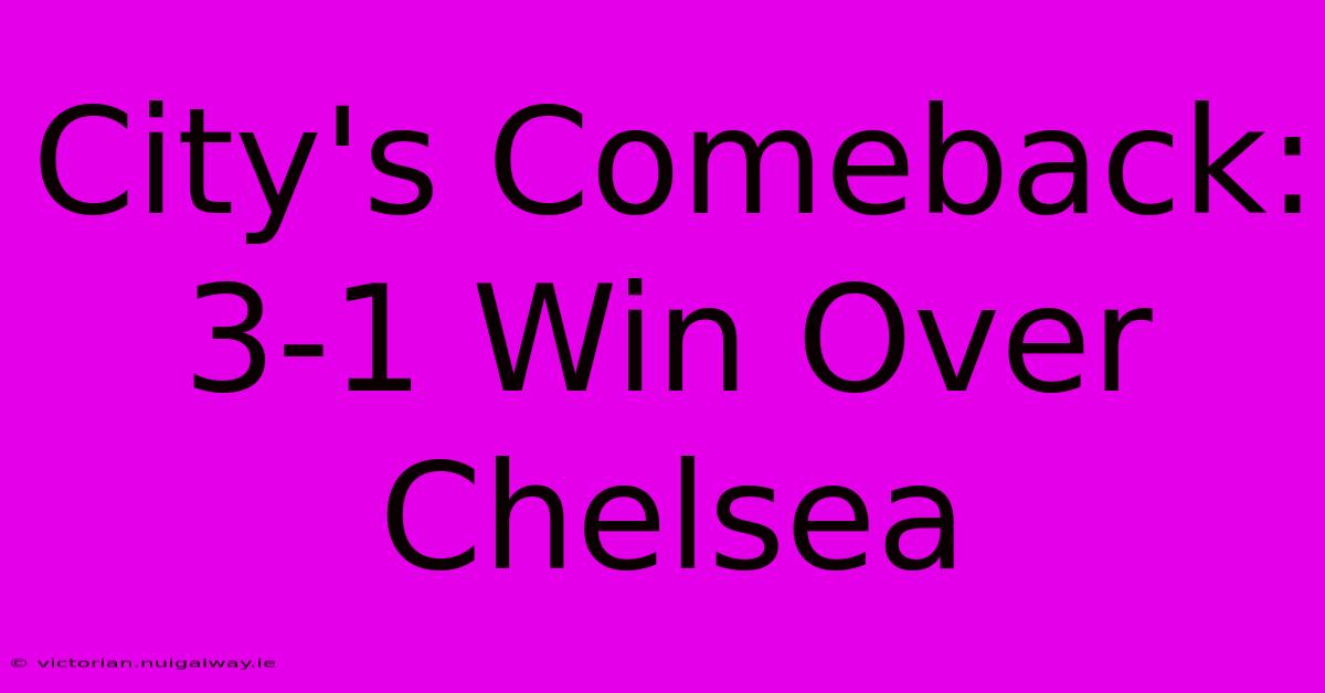 City's Comeback: 3-1 Win Over Chelsea