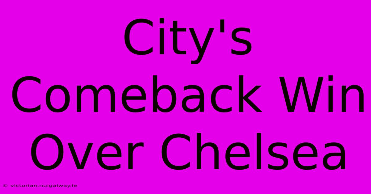 City's Comeback Win Over Chelsea