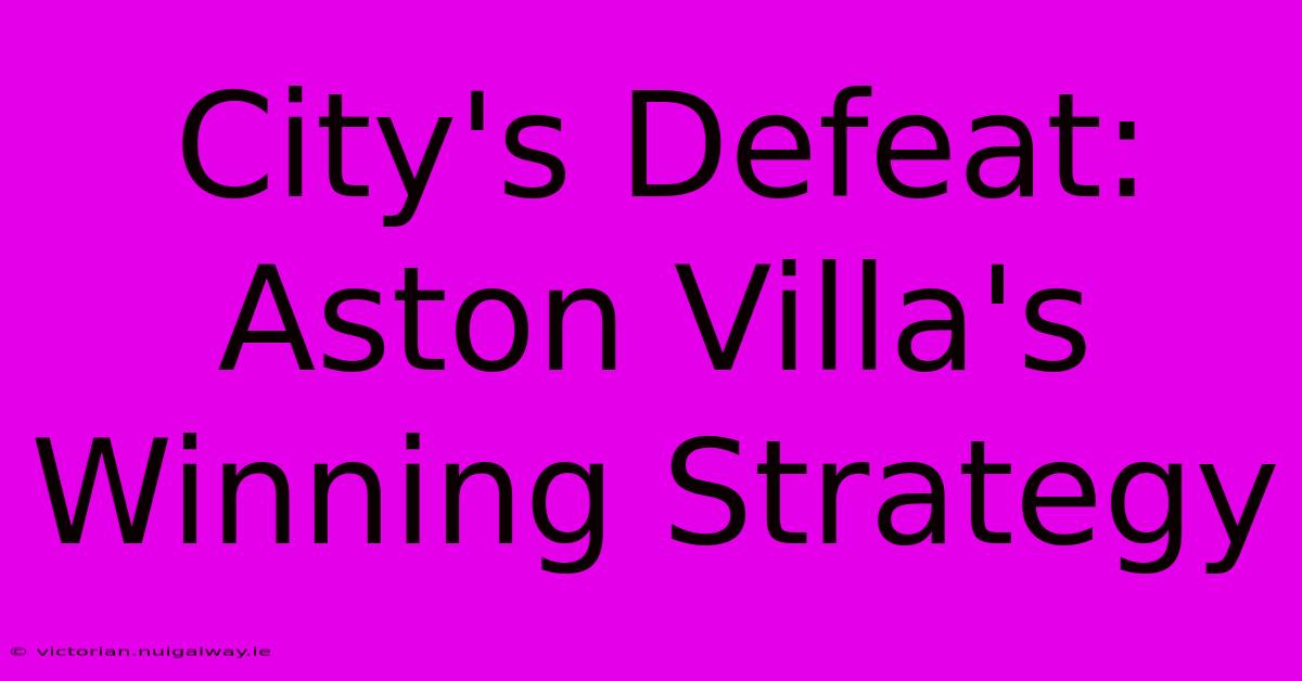 City's Defeat: Aston Villa's Winning Strategy