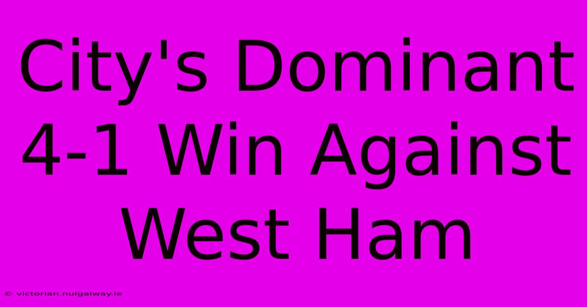 City's Dominant 4-1 Win Against West Ham