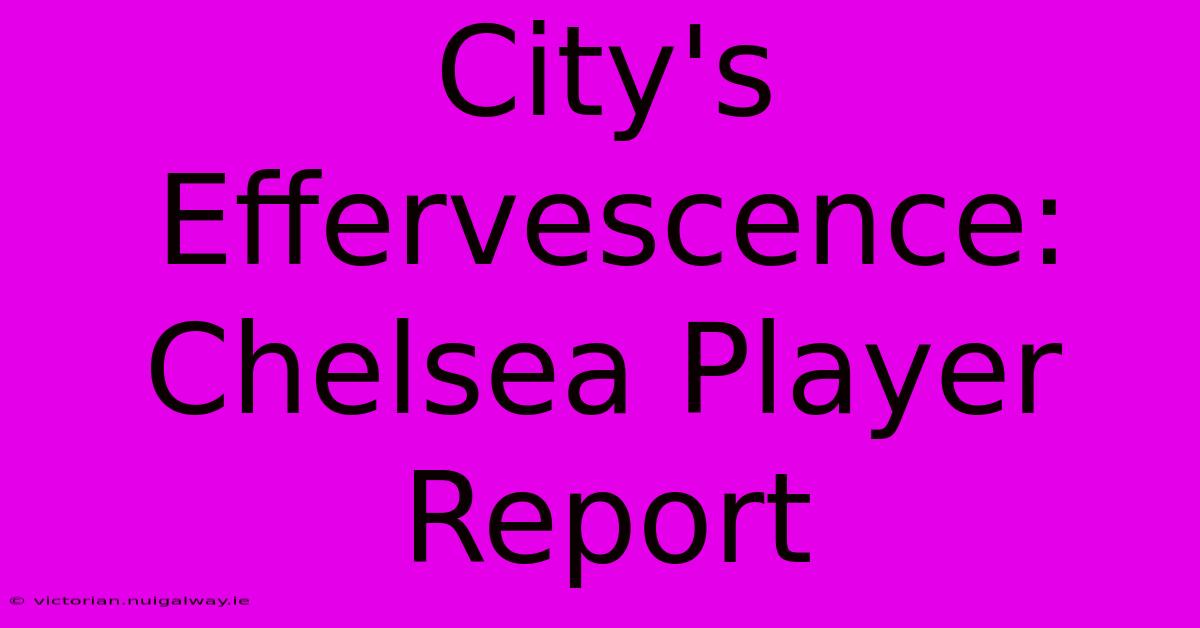 City's Effervescence: Chelsea Player Report