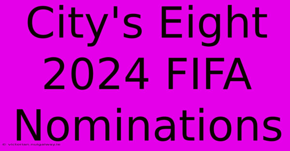 City's Eight 2024 FIFA Nominations