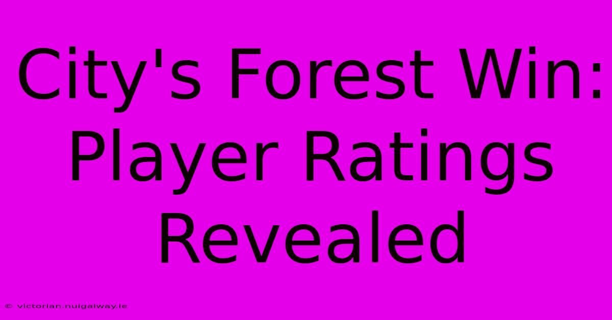 City's Forest Win: Player Ratings Revealed