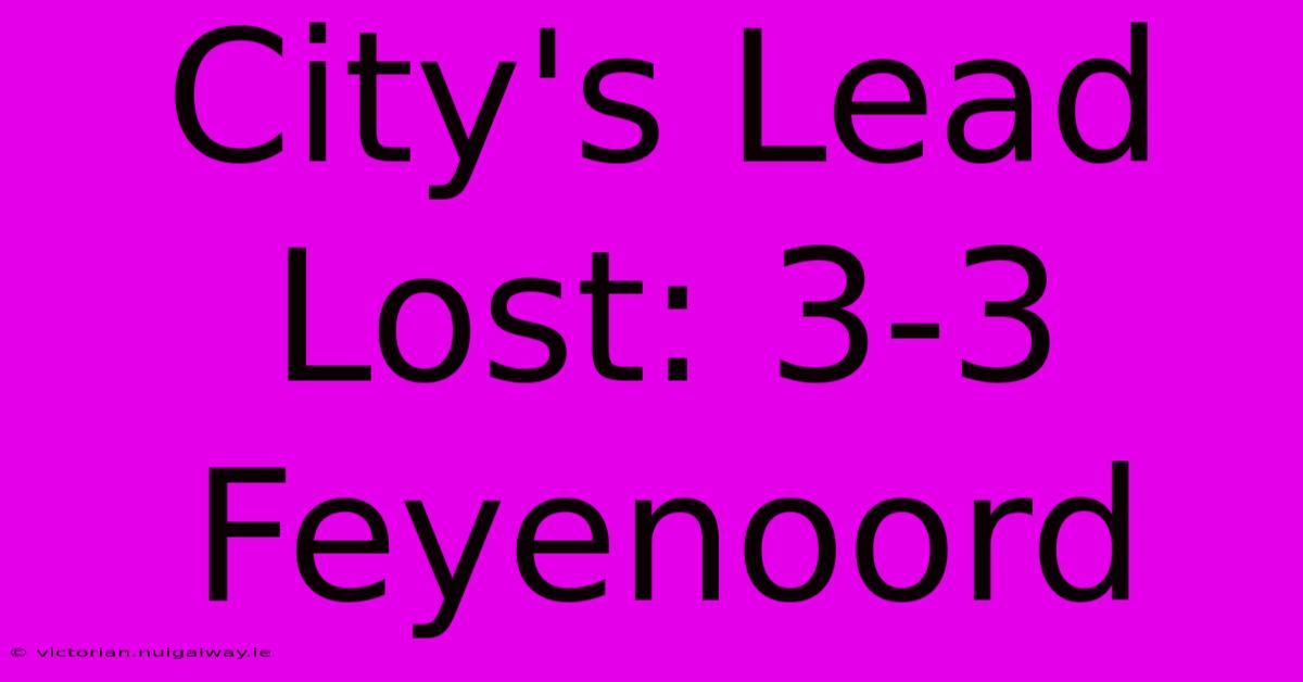 City's Lead Lost: 3-3 Feyenoord