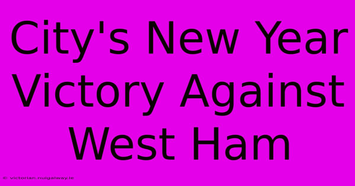 City's New Year Victory Against West Ham