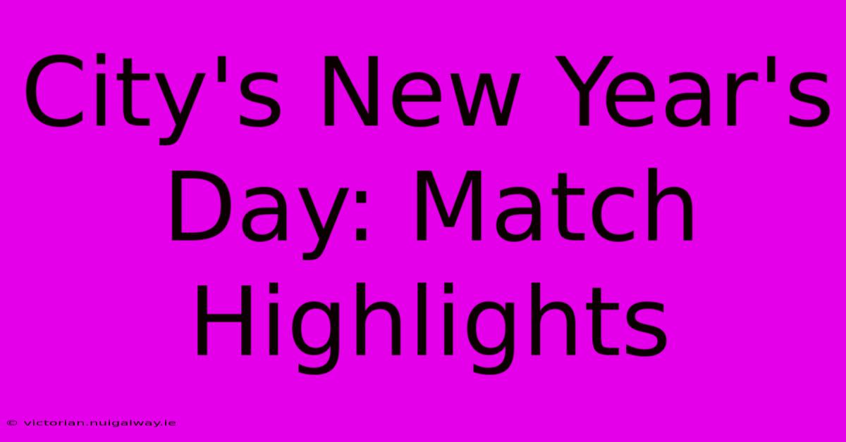 City's New Year's Day: Match Highlights