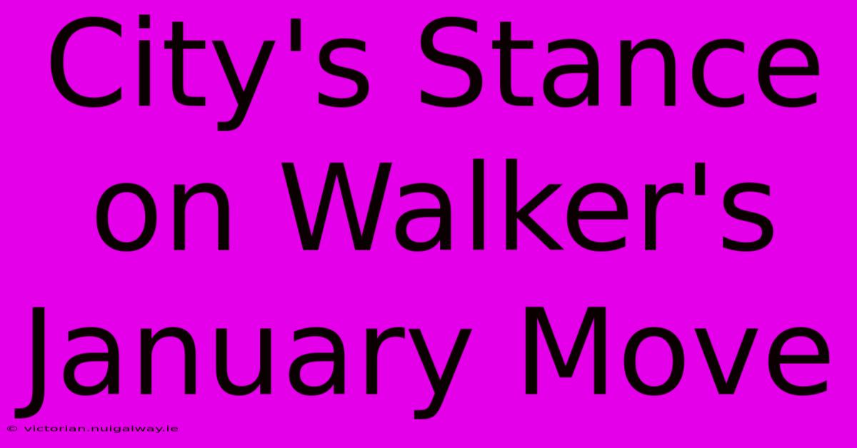 City's Stance On Walker's January Move