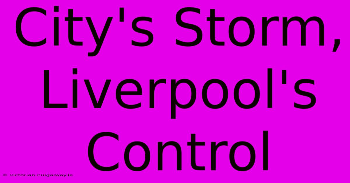 City's Storm, Liverpool's Control