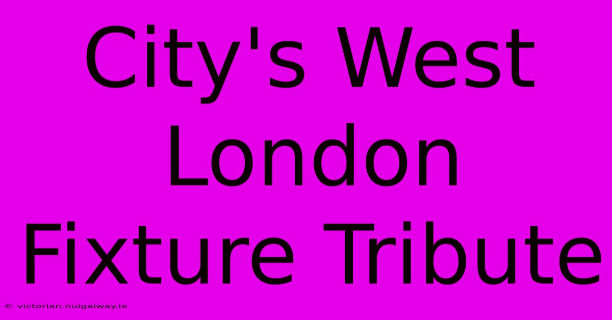 City's West London Fixture Tribute