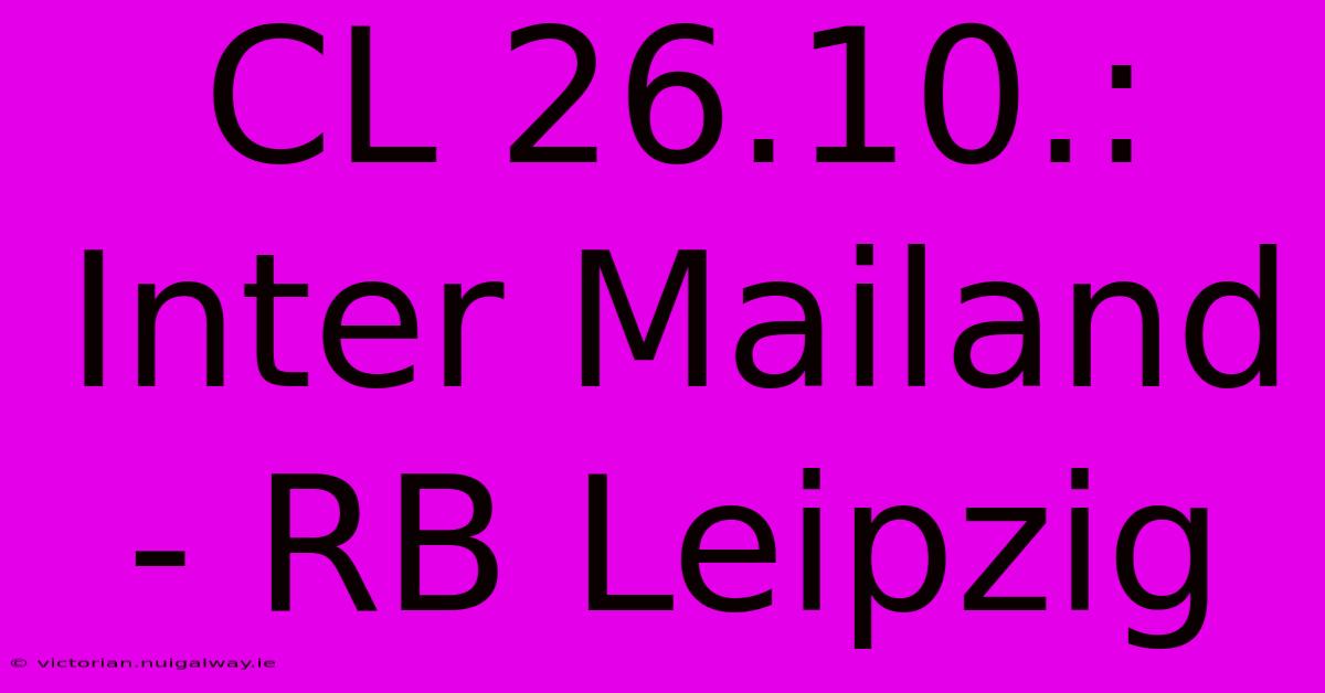 CL 26.10.: Inter Mailand - RB Leipzig