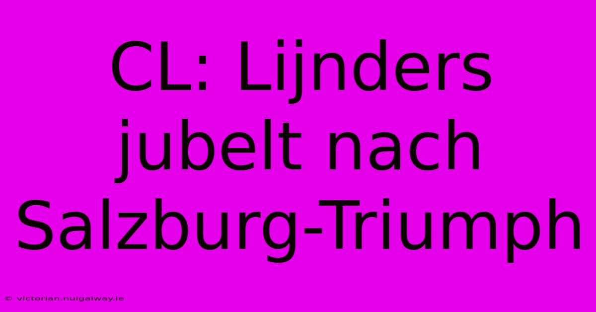 CL: Lijnders Jubelt Nach Salzburg-Triumph 