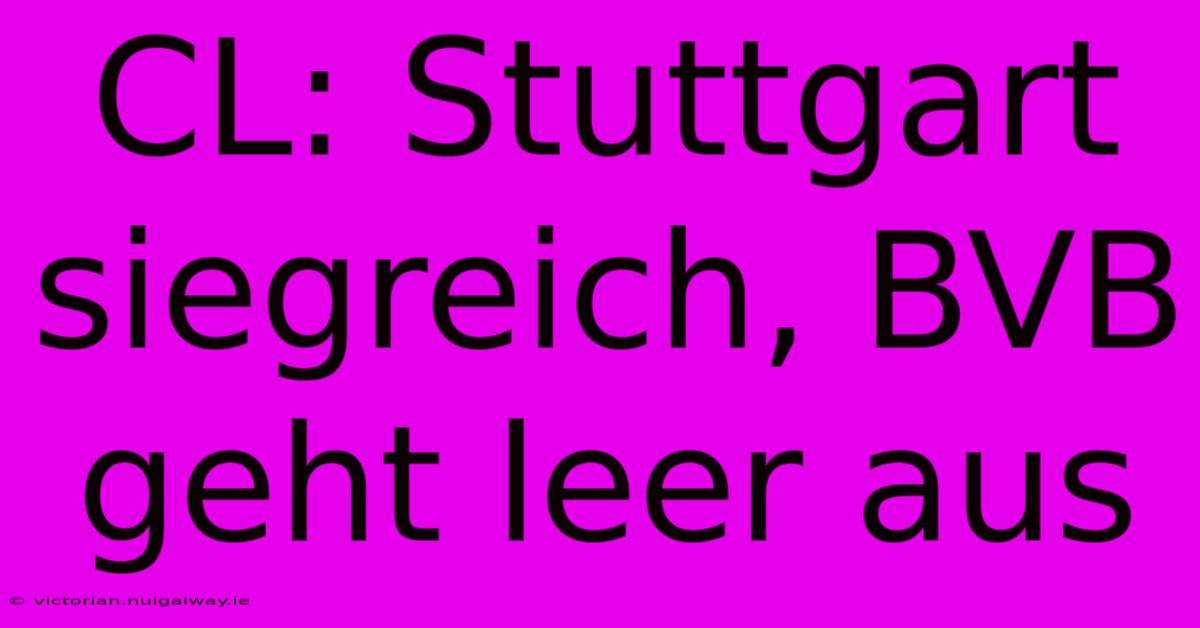 CL: Stuttgart Siegreich, BVB Geht Leer Aus