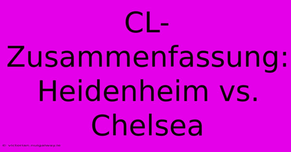 CL-Zusammenfassung: Heidenheim Vs. Chelsea