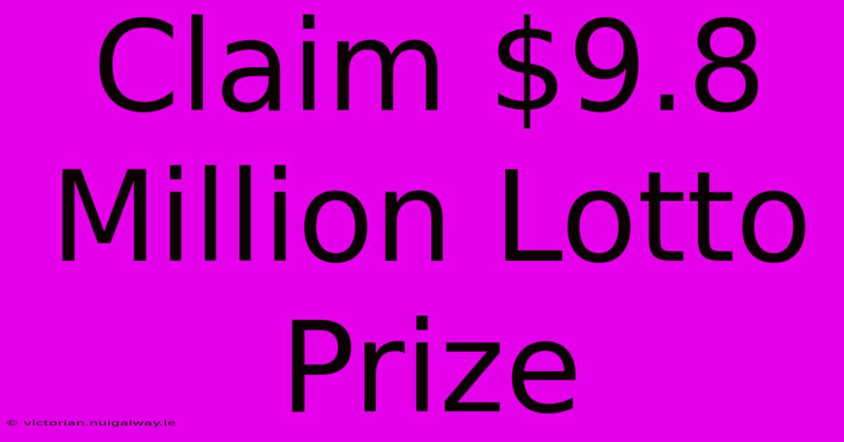 Claim $9.8 Million Lotto Prize