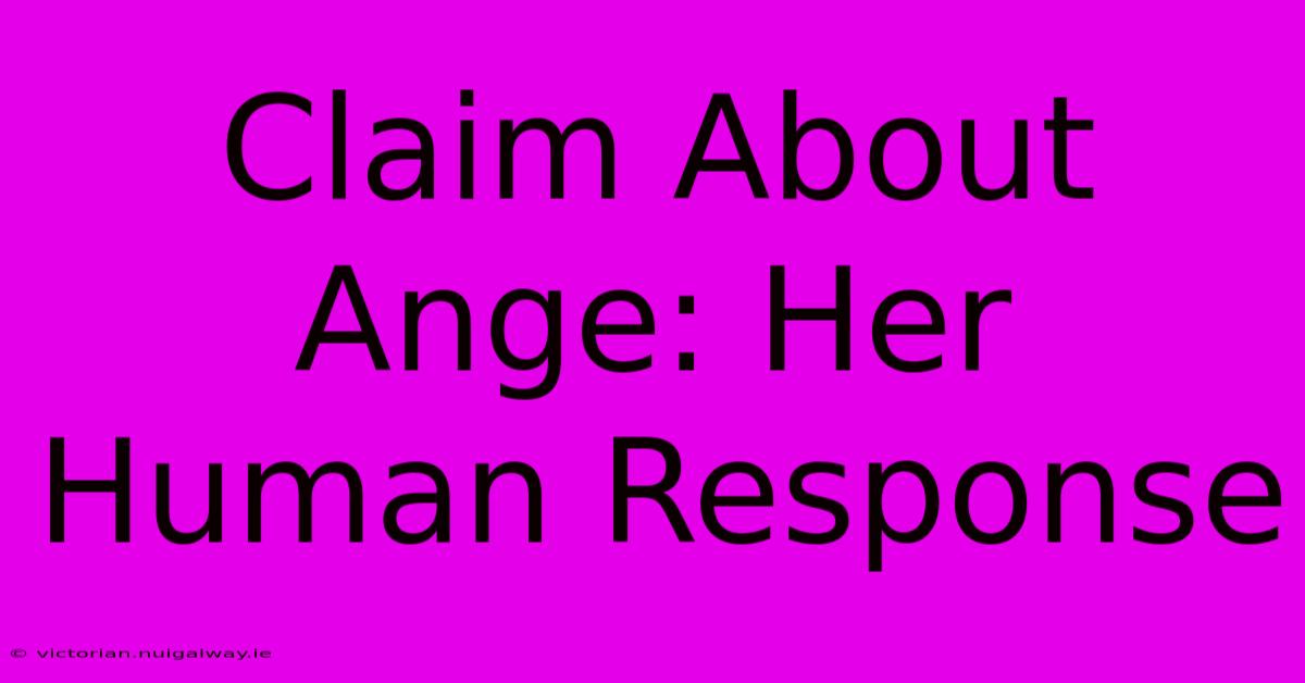 Claim About Ange: Her Human Response