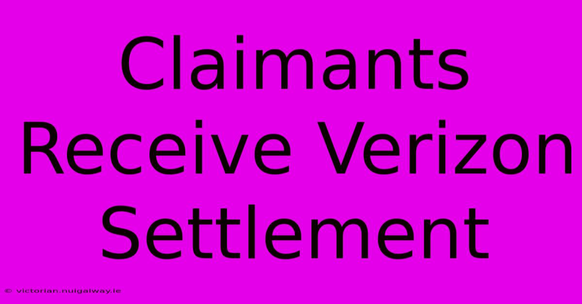 Claimants Receive Verizon Settlement