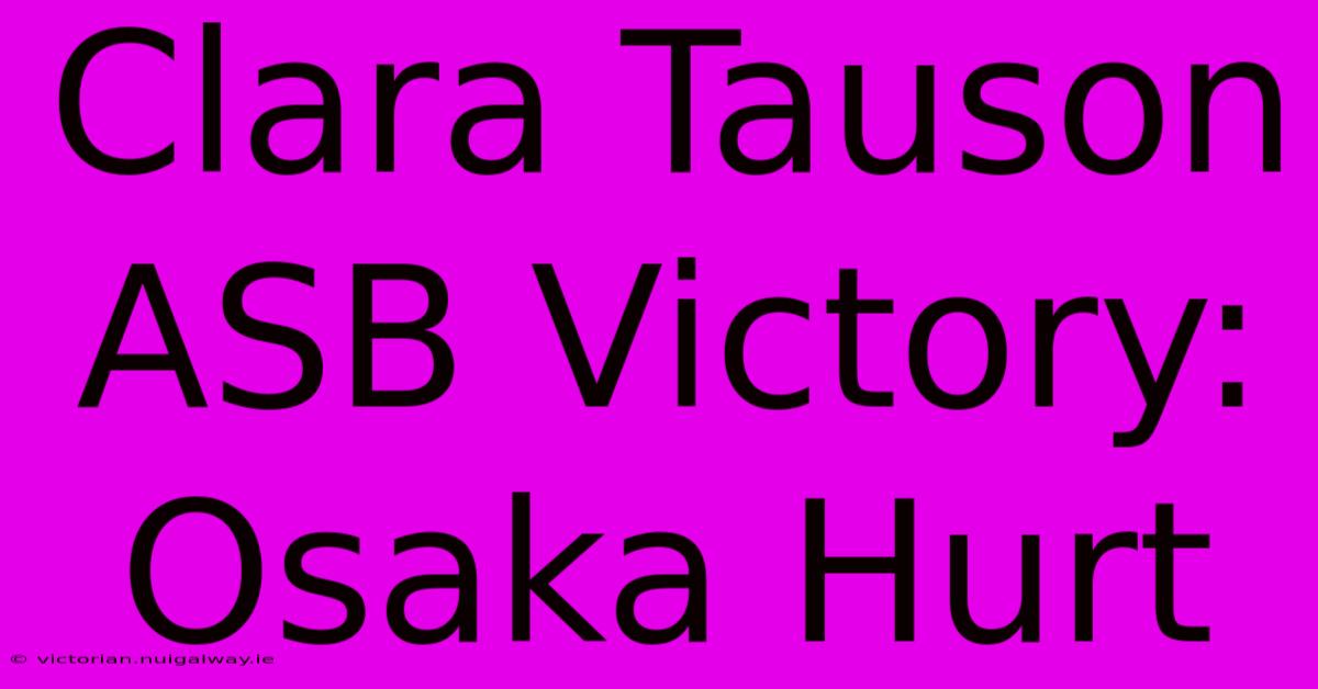 Clara Tauson ASB Victory: Osaka Hurt