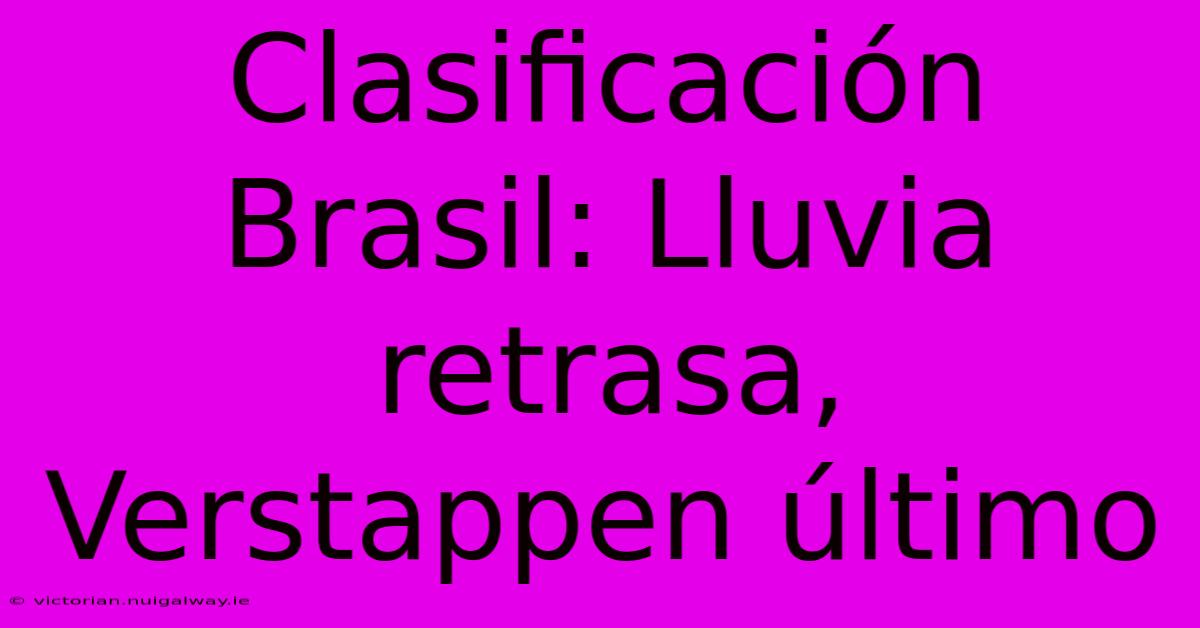 Clasificación Brasil: Lluvia Retrasa, Verstappen Último