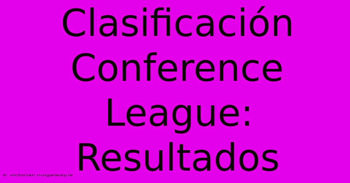 Clasificación Conference League: Resultados