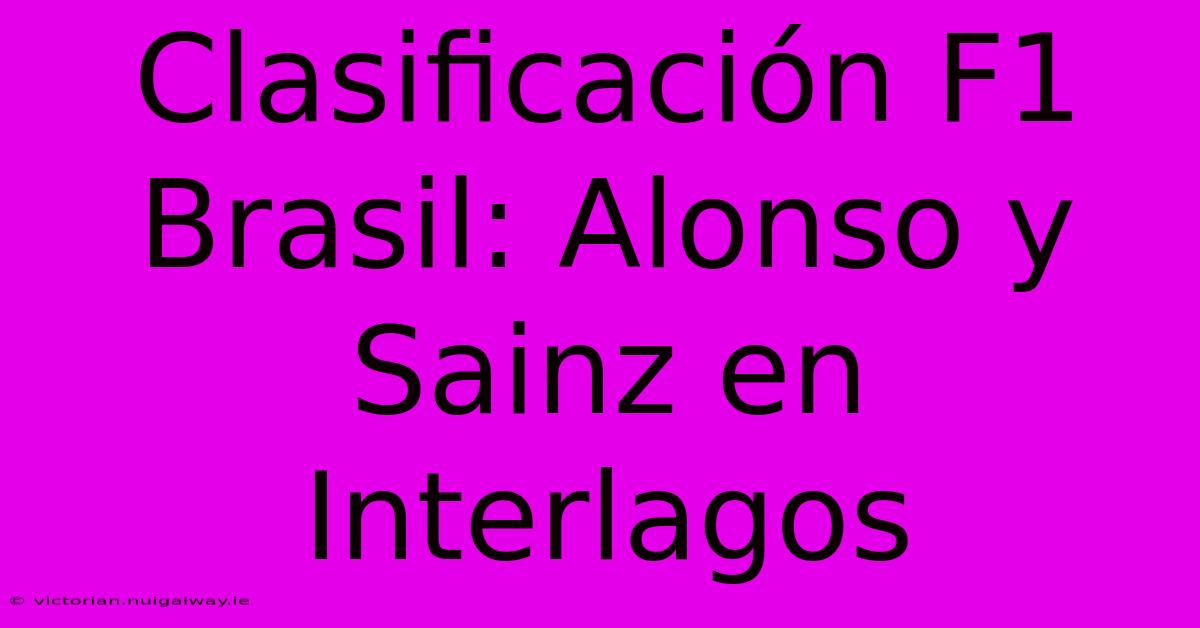 Clasificación F1 Brasil: Alonso Y Sainz En Interlagos