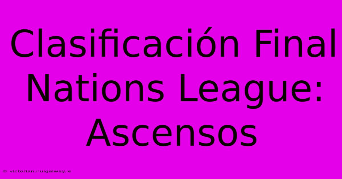 Clasificación Final Nations League: Ascensos