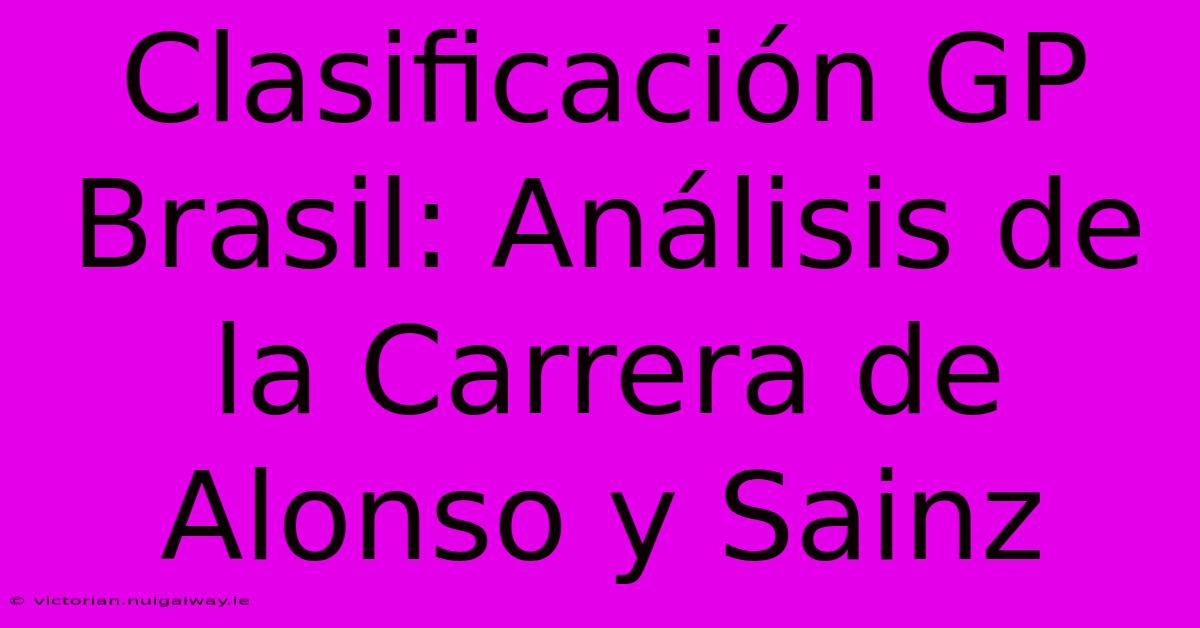 Clasificación GP Brasil: Análisis De La Carrera De Alonso Y Sainz 