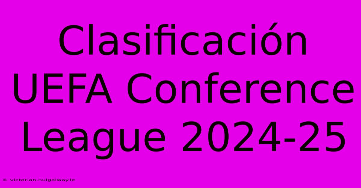 Clasificación UEFA Conference League 2024-25