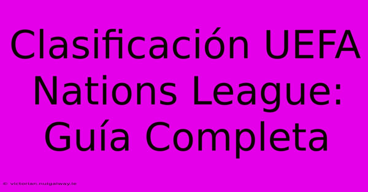 Clasificación UEFA Nations League: Guía Completa