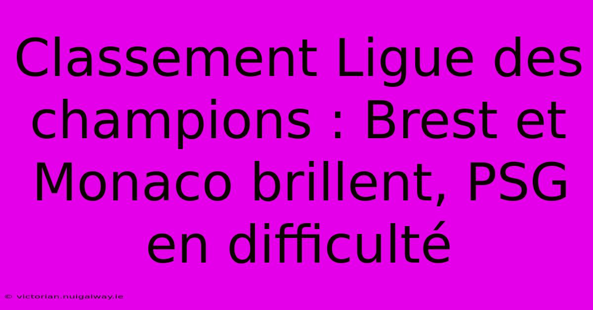 Classement Ligue Des Champions : Brest Et Monaco Brillent, PSG En Difficulté