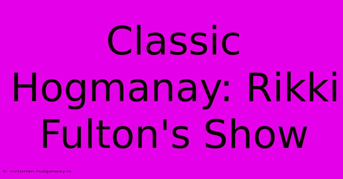 Classic Hogmanay: Rikki Fulton's Show