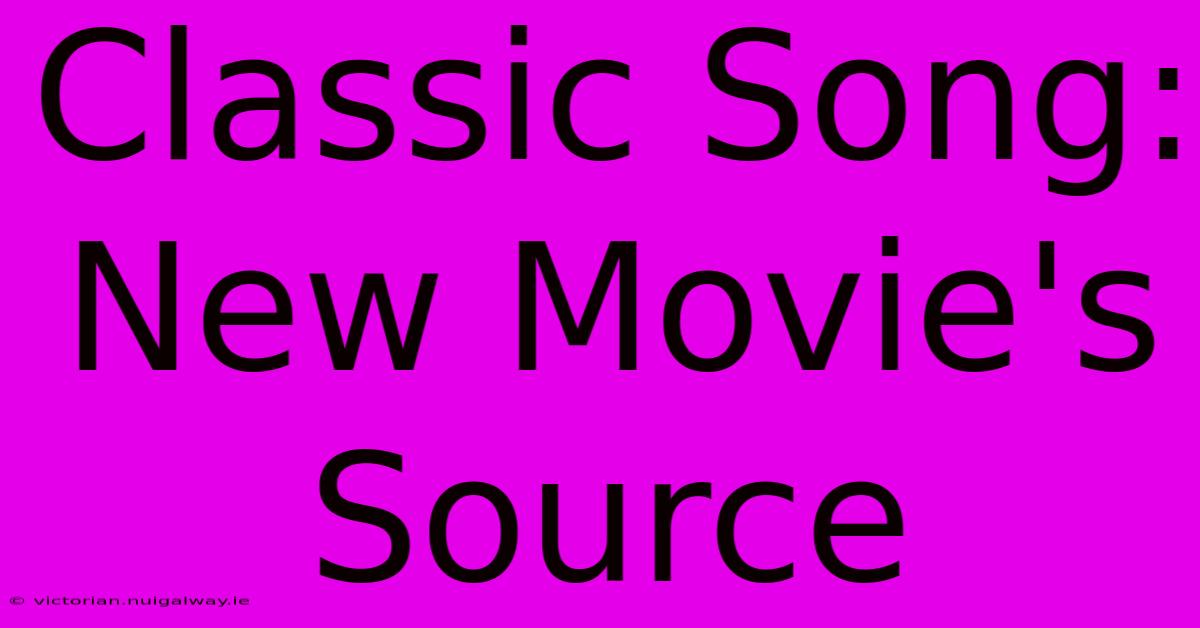 Classic Song: New Movie's Source