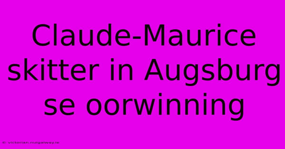 Claude-Maurice Skitter In Augsburg Se Oorwinning