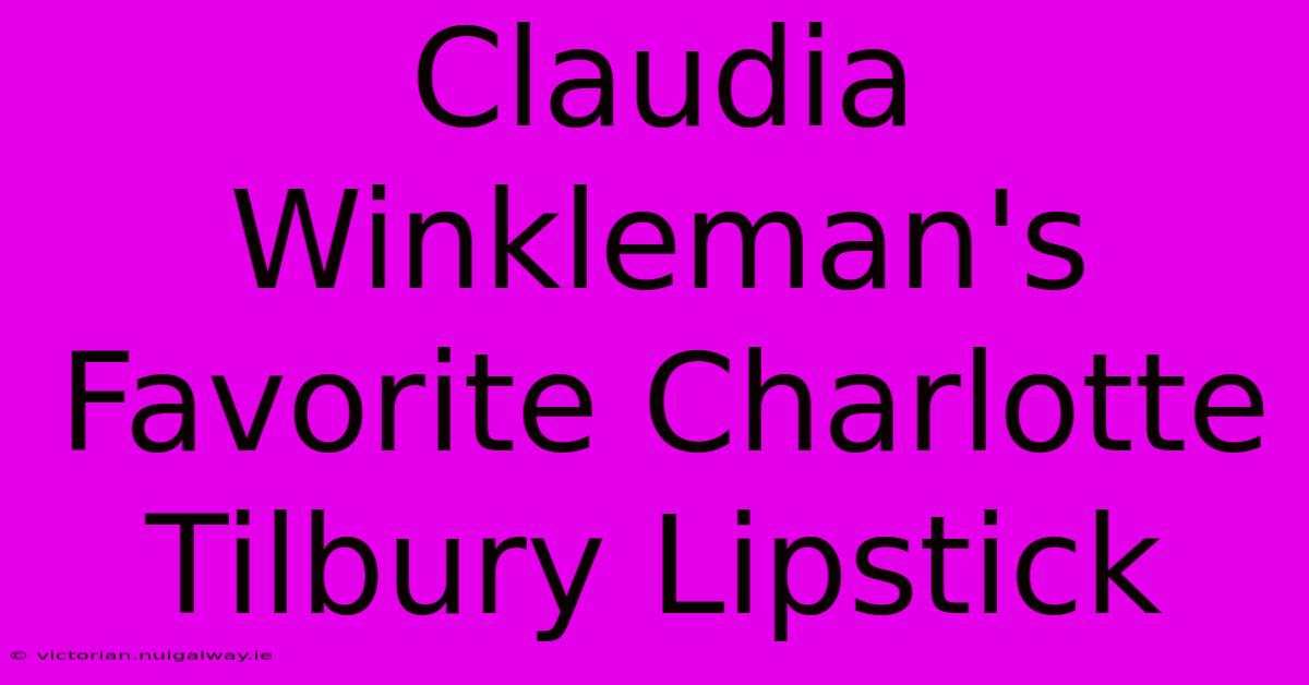 Claudia Winkleman's Favorite Charlotte Tilbury Lipstick