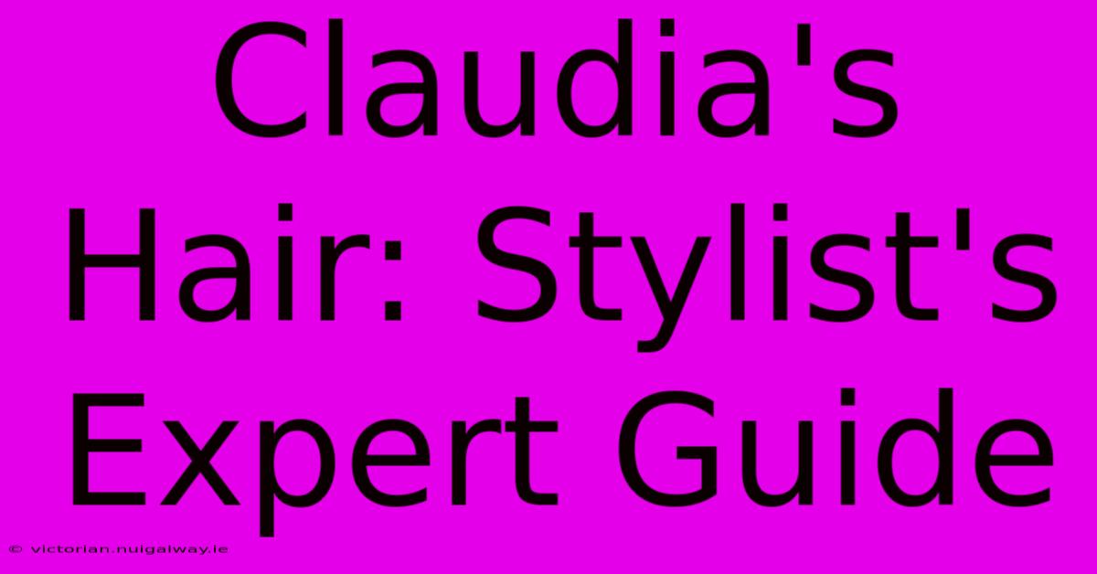 Claudia's Hair: Stylist's Expert Guide