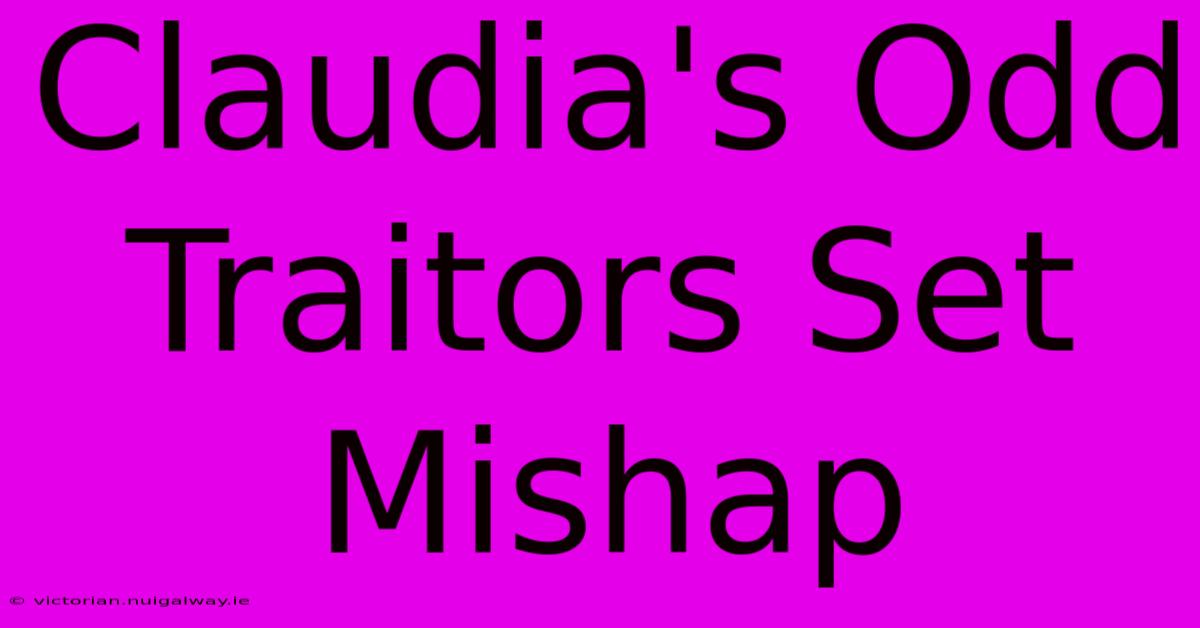 Claudia's Odd Traitors Set Mishap